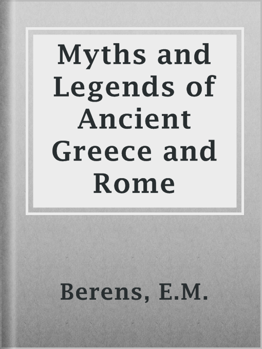 Title details for Myths and Legends of Ancient Greece and Rome by E.M. Berens - Available